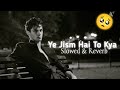 Ali azmat  ye jism hai to kyaslowed  reverb 