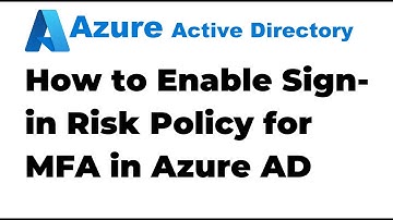 36. How to Enable Sign in Risk Policy for MFA in Azure AD