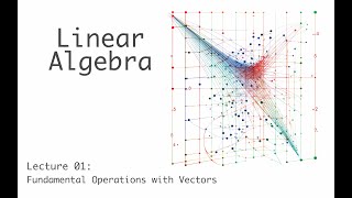 Fundamental Operations with Vectors - Linear Algebra (full course) - lecture 1 (of 23)