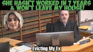 Evicting My Ex: She Hasnt Worked In 7 Years & Wont Leave My House!