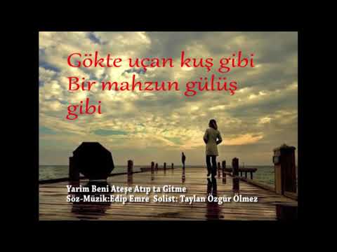 Yarim Beni Ateşe Atıp ta Gitme