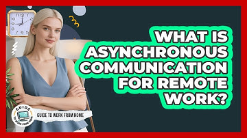 What Is Asynchronous Communication For Remote Work?
