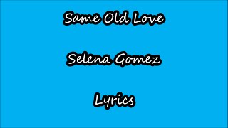 Same Old Love - Selena Gomez Lyrics