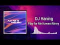 Play for me kaweni merry  dj haning