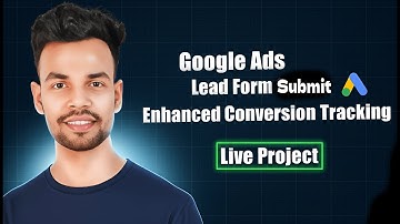 Google Ads Lead Form Submission Enhanced Conversion Tracking 2025