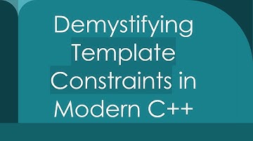 Demystifying Template Constraints in Modern C++