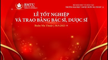 LỄ TỐT NGHIỆP VÀ TRAO BẰNG BÁC SĨ, DƯỢC SĨ TRƯỜNG ĐẠI HỌC Y DƯỢC BUÔN MA THUỘT