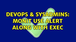 DevOps & SysAdmins: Monit use alert along with exec