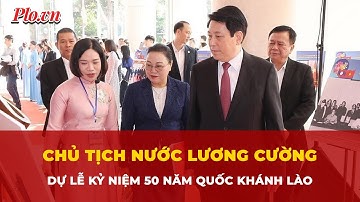 Chủ tịch nước Lương Cường dự Lễ kỷ niệm 50 năm Quốc khánh Lào | Tin nhanh