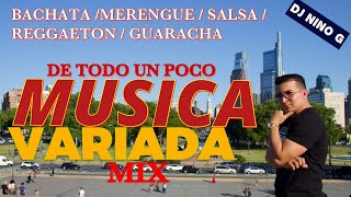 MUSICA VARIADA MIX - DE TODO UN POCO mezclando ( Bachata , merengue , salsa, reggaeton) DJ NINO G