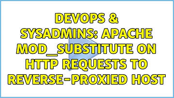 DevOps & SysAdmins: Apache mod_substitute on HTTP requests to reverse-proxied host (2 Solutions!!)