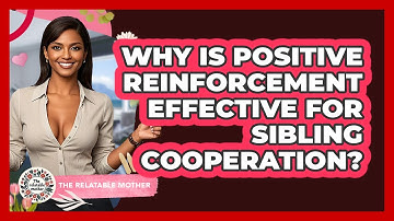 Why Is Positive Reinforcement Effective For Sibling Cooperation? - The Relatable Mother
