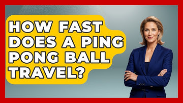 How Fast Does a Ping Pong Ball Travel? - The Racket Xpert