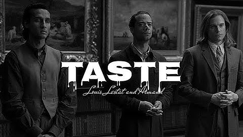 Taste || Louis, Lestat and Armand [Interview With The Vampire]