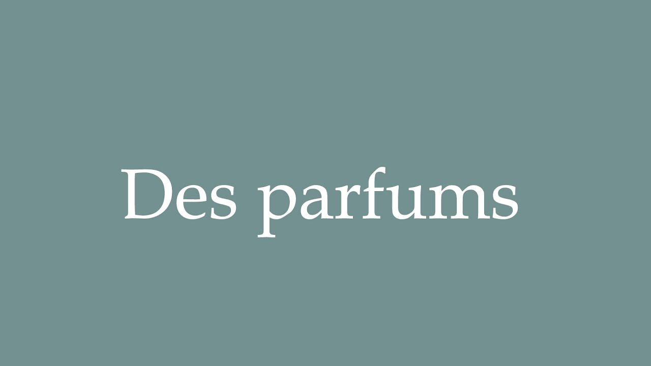 How to Pronounce ''Des parfums'' (Perfumes) Correctly in French YouTube