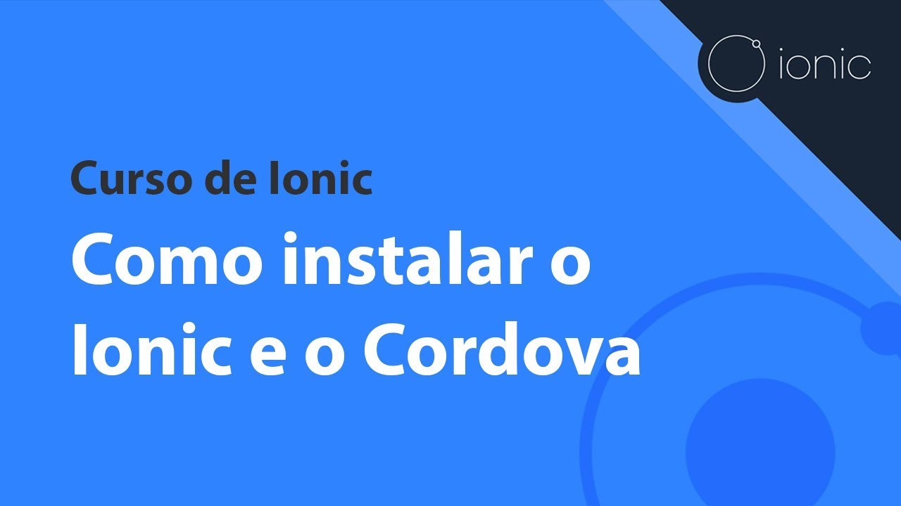Curso de Ionic - Como instalar o Ionic e o Cordova - YouTube