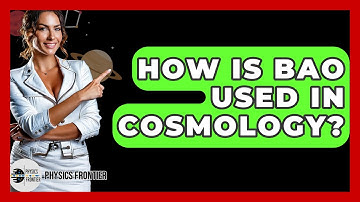 How Is BAO Used In Cosmology? - Physics Frontier