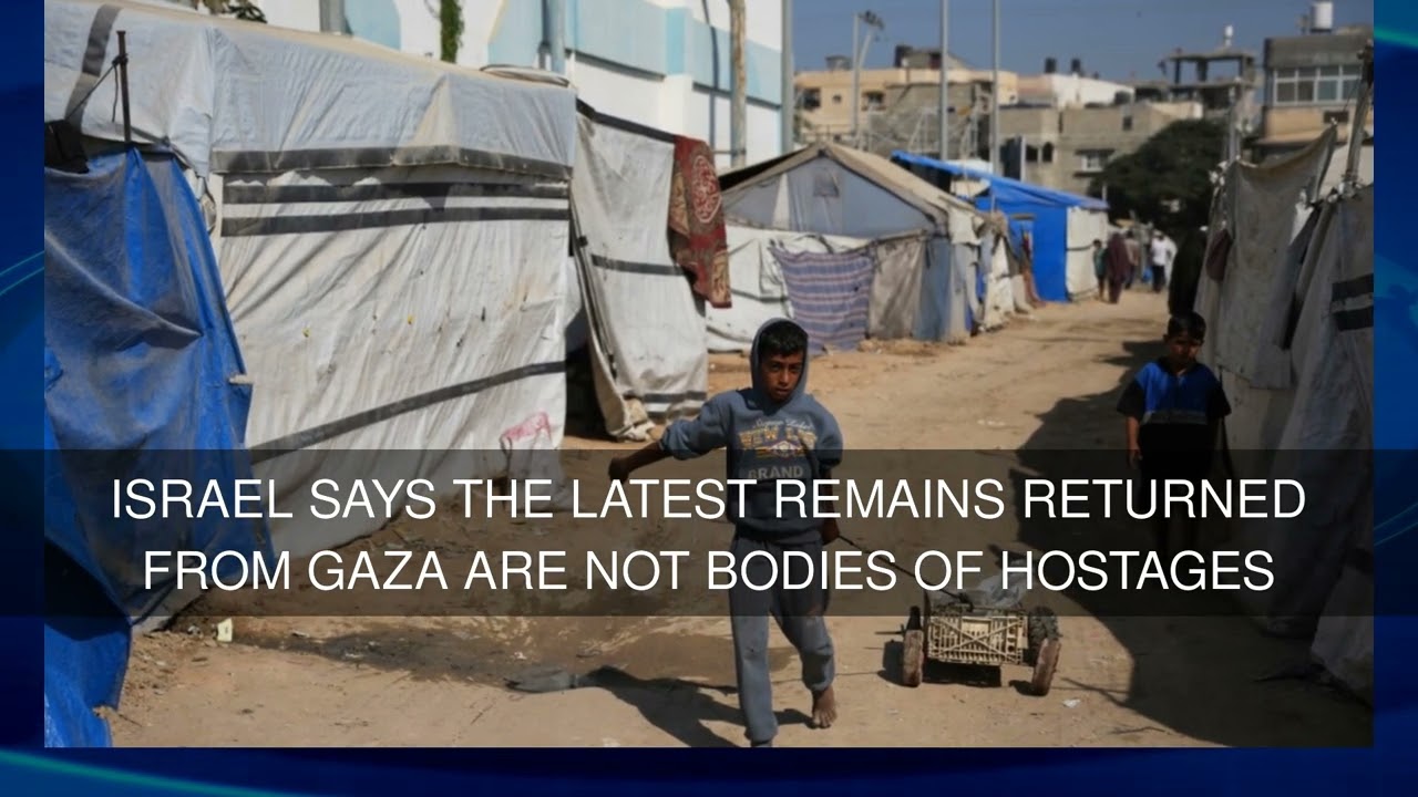 Israel says the latest remains returned from Gaza are not bodies of hostages