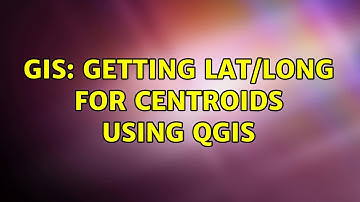 GIS: Getting lat/long for centroids using QGIS (2 Solutions!!)