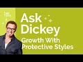 Ask Dickey! E47: Growth With Protective Styles