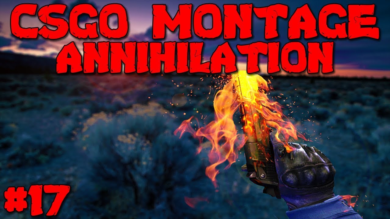 ANNIHILATION!!! | CSGO MONTAGE #17 - YouTube