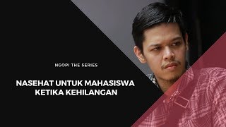 Nasehat Untuk Mahasiswa Ketika Kehilangan -Ngopi The Series-