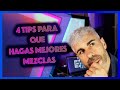 4 TIPS 💣 PARA QUE HAGAS MEJORES MEZCLAS