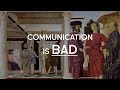 Why Communication Is Inefficient
