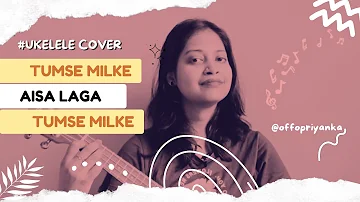 Tumse Milke Aisa Laga Tumse Milke || Ukelele Cover