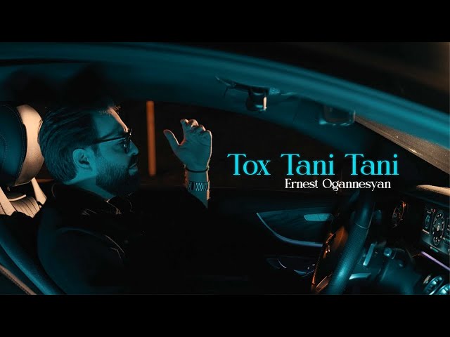 Ernest Ogannesyan - TOX TANI TANI class=