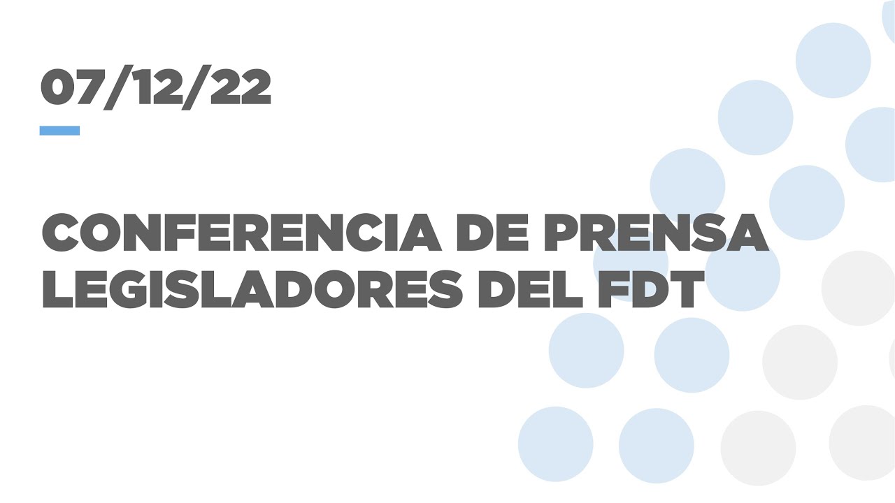 CONFERENCIA DE PRENSA LEGISLADORES/AS DEL FDT 07-12-22