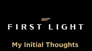 My Initial Thoughts On 007 First Light