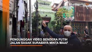 The person who uploaded the white flag video on SASAK STREET in Surabaya apologizes.