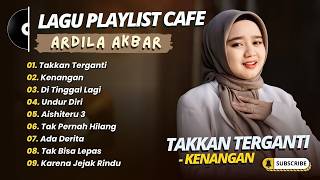 Download lagu Ardila Akbar - TAKKAN TERGANTI - KENANGAN - DI TINGGAL LAGI - UNDUR DIRI || LAGU POP TERPOPULER 2026