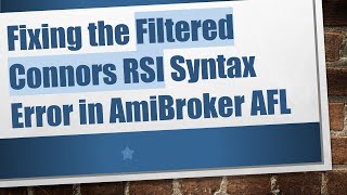 Fixing the Filtered Connors RSI Syntax Error in AmiBroker AFL