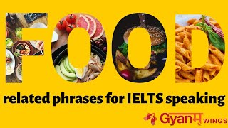 IELTS Food Vocabulary for Band 8+ | IELTS Speaking | IELTS Prep. by Shruti Kohli | Gyanm Wings