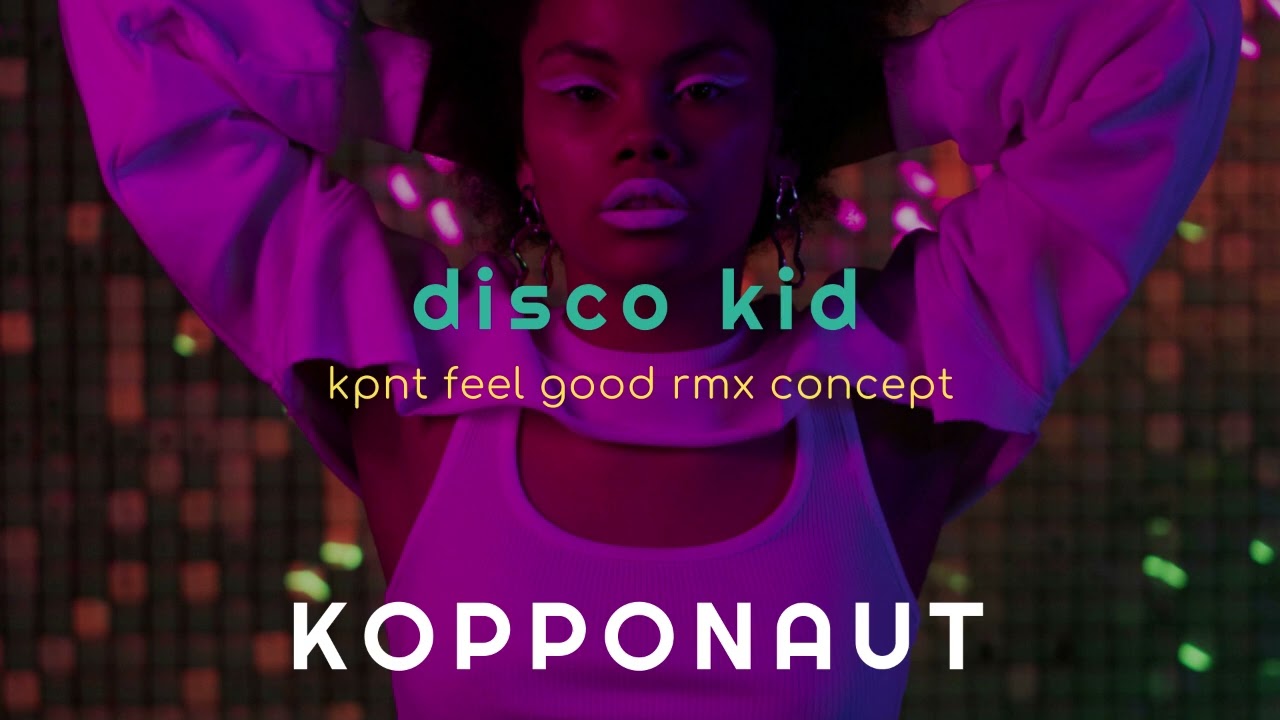 kopponaut - disco kid [kpnt feel good rmx concept]