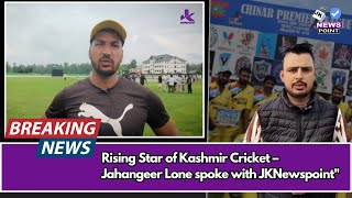 Rising Star of Kashmir Cricket – Jahangeer Lone spoke with JKNewspoint"