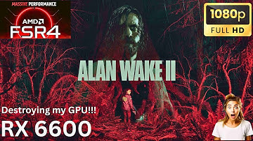 AMD FSR 4 on RX 6600 |ALAN WAKE 2 |1080p Benchmark + Best Settings (2025) RDNA 2