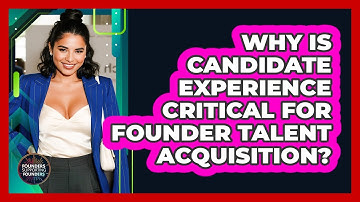 Why Is Candidate Experience Critical For Founder Talent Acquisition? - Founders Supporting Founders