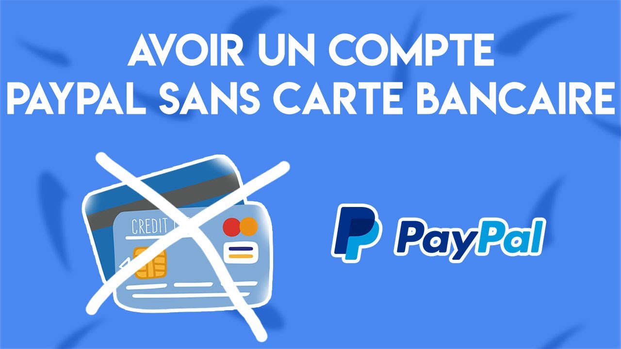 Comment avoir un compte PayPal sans carte bancaire (et sans avoir 18 ...
