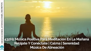 432Hz Música positiva para meditación en la mañana | Relájate y Conéctate | Música de alineación