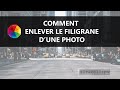 Enlever le filigrane dune photo  3 mthodes faciles