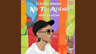 No Te Atiende - Ele A El Dominio