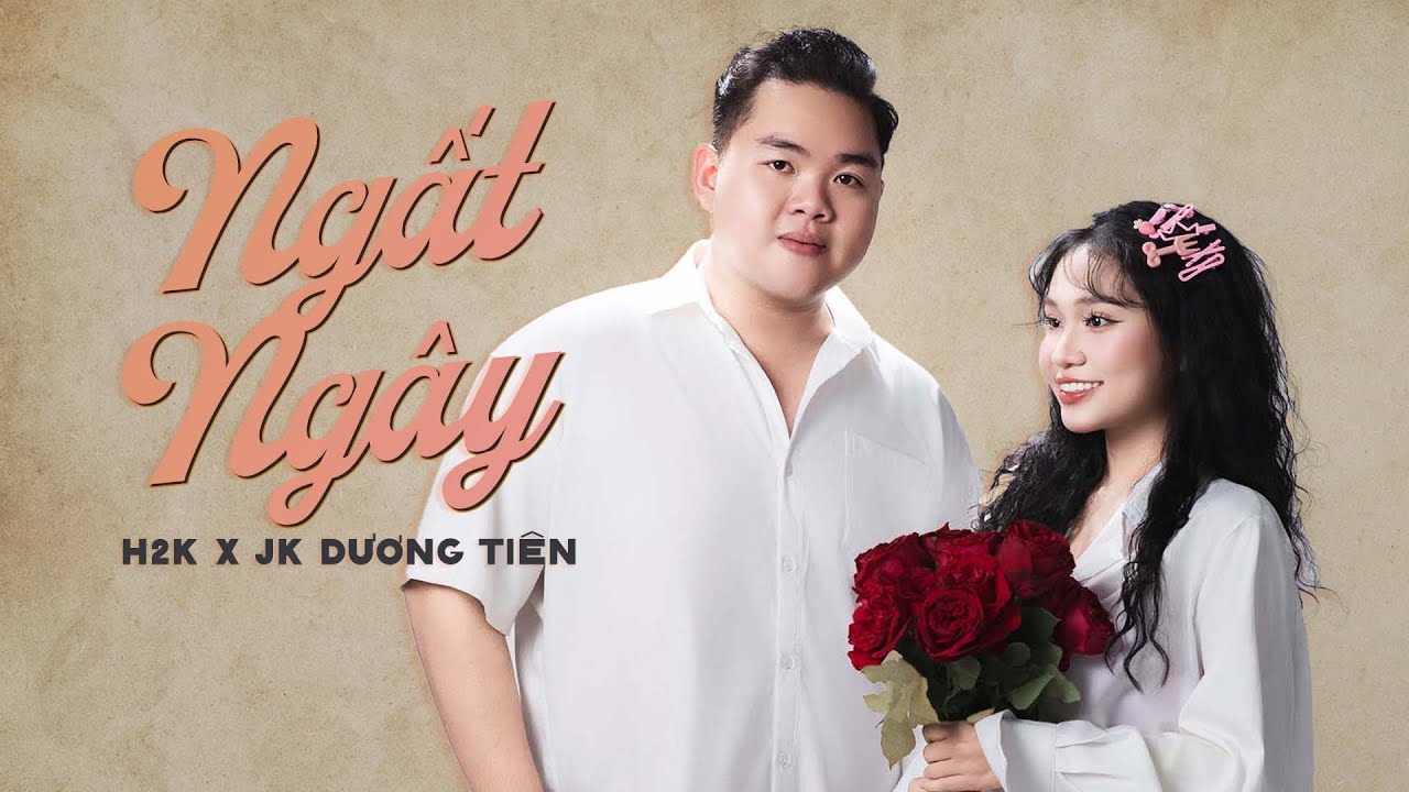 Ngất Ngây - H2K x JK Dương Tiên | Official MV