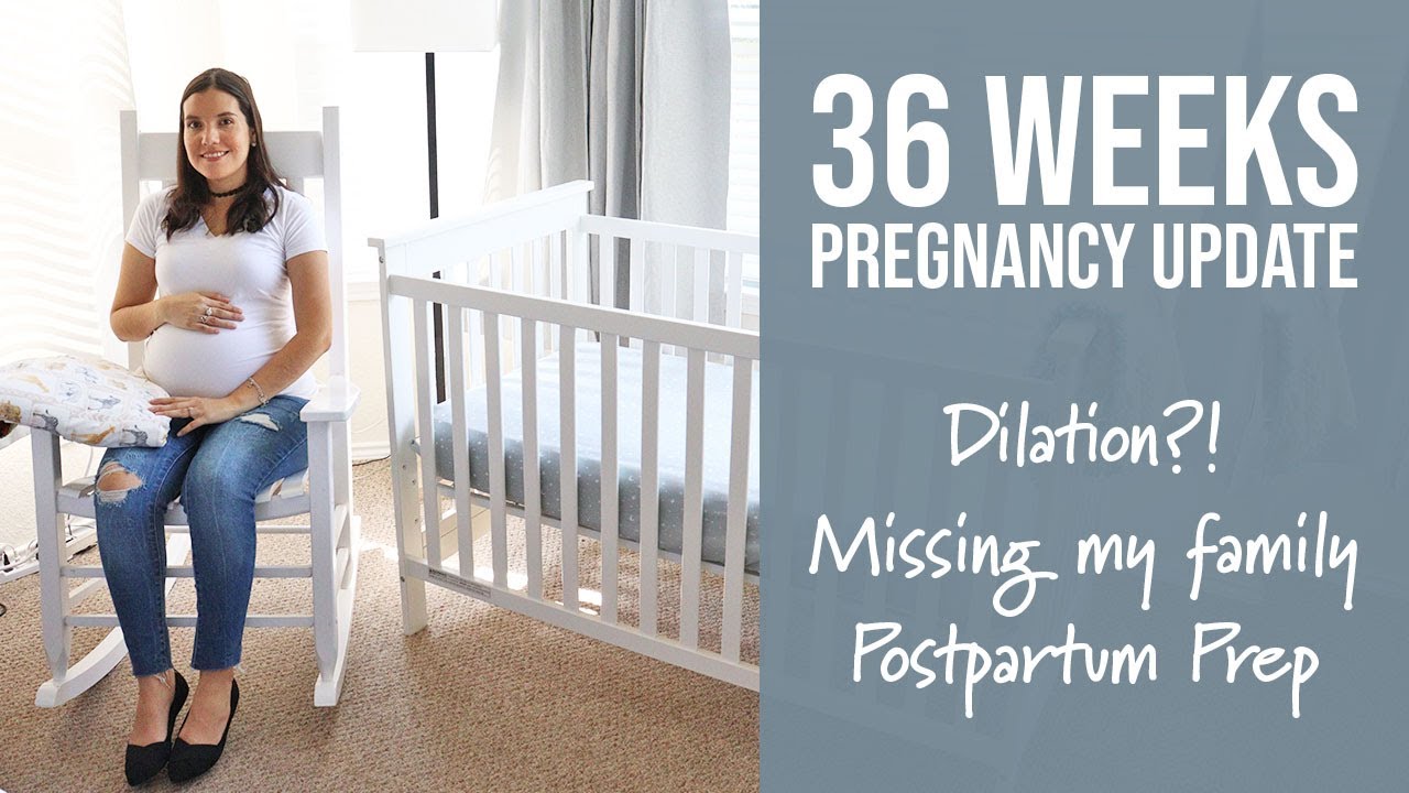 36 Weeks Pregnancy Update Dilation, Missing Family, Postpartum Prep