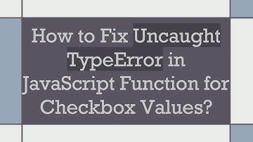 How to Fix Uncaught TypeError in JavaScript Function for Checkbox Values?