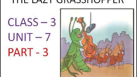 Part 3 THE LAZY GRASSHOPPER  Class 3 Unit 7
