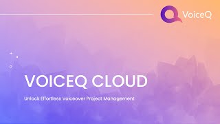 Unlock Effortless Voiceover Project Management with VoiceQ Cloud