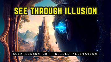 See Through Illusion & Liberate Your Mind | ACIM Lesson 22